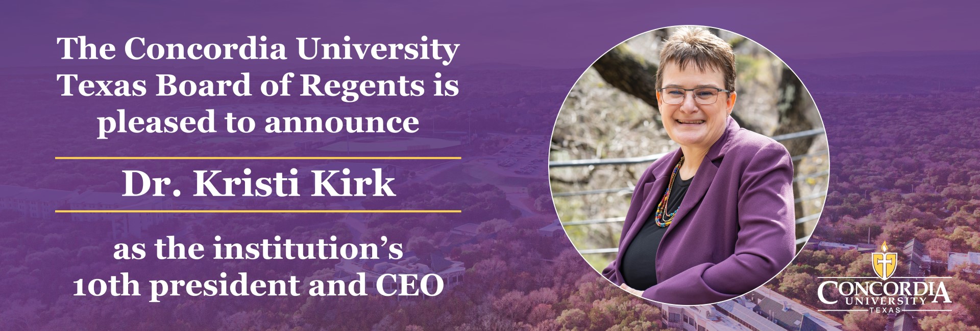 Announcement of Dr. Kristi Kirk as president and CEO of Concordia University Texas